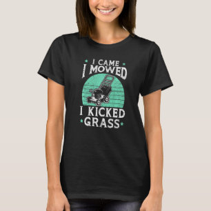 Mens I Came I Mowed I Kicked Grass Mower Gardener  T-Shirt