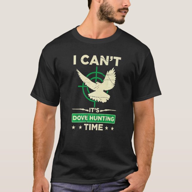 Mens I Cant Its Dove Hunting Time  Dove Hunting Se T-Shirt (Front)
