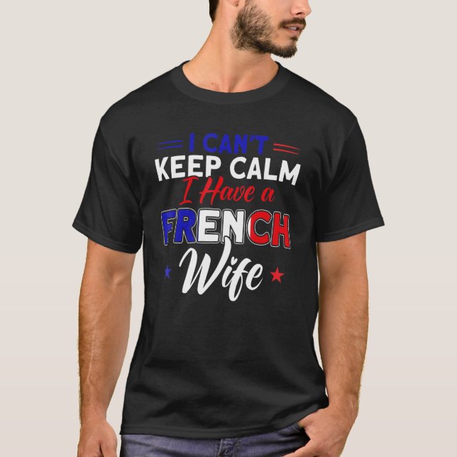 Mens I Can't Keep Calm French Wife Flag Roots Fran T-Shirt (Front)
