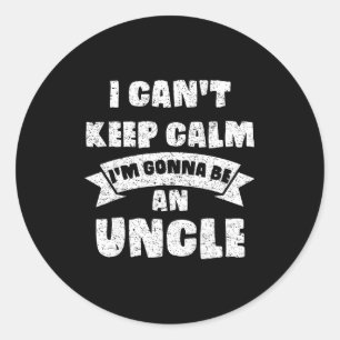Mens I Can't Keep Calm I'm Gonna Be An Uncle Funny Classic Round Sticker