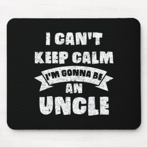 Mens I Can't Keep Calm I'm Gonna Be An Uncle Funny Mouse Pad