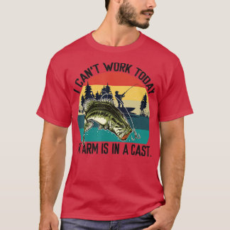 Mens I Cant Work Today My Arm Is In A Cast Fishing T-Shirt