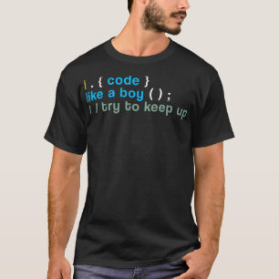 Mens I Code Like A Boy Try To Keep Up Coder T-Shirt