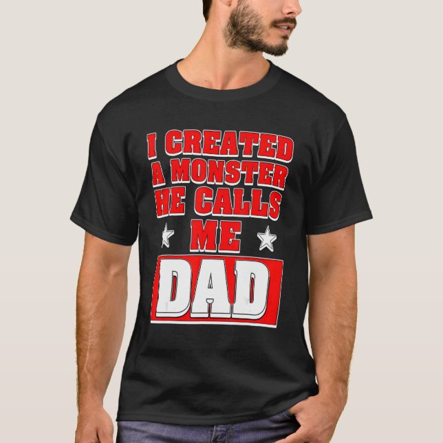 Mens I Created A Monster He Calls Me Dad 1 T-Shirt (Front)