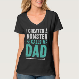 Mens I Created A Monster He Calls Me Dad Daddy  Fa T-Shirt