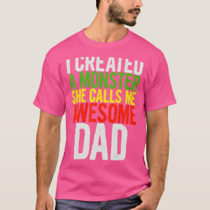 Mens I Created A Monster She Calls Me Awesome Dad  T-Shirt