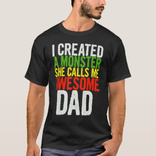 Mens I Created A Monster She Calls Me Awesome Dad T-Shirt