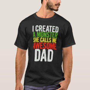Mens I Created A Monster She Calls Me Awesome Dad T-Shirt
