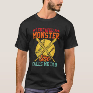 Mens I Created A Monster She Calls Me Dad Softball T-Shirt