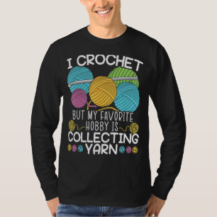Mens I Crochet But My Favourite Hobby Is Collectin T-Shirt