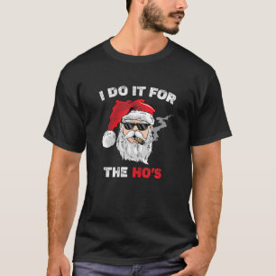 Mens I Do It For The Ho's Funny Inappropriate Chri T-Shirt