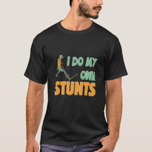 Mens I Do My Own Stunts Scooter Tricks Skater Ride T-Shirt