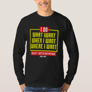 Mens I Do What I Want Gotta Ask My Wife Husband T-Shirt