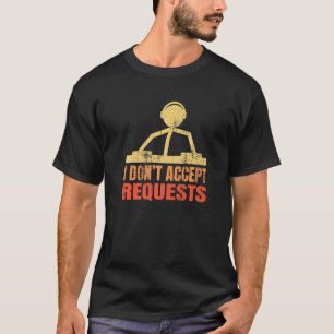 Mens I Don't Accept Requests For Djs T-Shirt