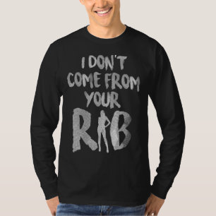 Mens I Dont Come From Your Rib Feminism Feminist W T-Shirt