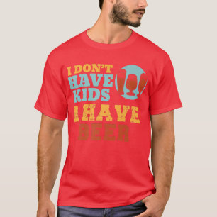 Mens I Don't Have Kids I Have Alcohol Beer Alcohol T-Shirt