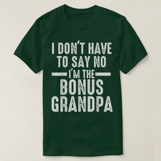 Mens I don't have to say bonus grandpa step grandp T-Shirt (Design Front)