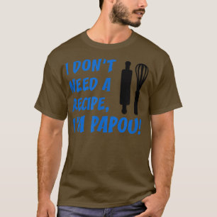 Mens I Don't Need A Recipe I'm Papou Greek Grandfa T-Shirt