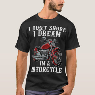 Mens I Don't Snore I Dream I'm A Motorcycle Funny T-Shirt