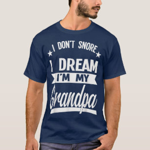 Mens I don't snore I dream I'm my grandpa grandpa  T-Shirt