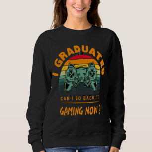 Mens I Graduated Can I Go Back To Gaming Now Gam Sweatshirt