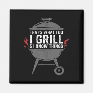 Mens I Grill And I Know Things Funny Bbq Grilling  Magnet