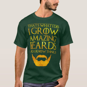 Mens I Grow A Beard And I Know hings  hats What I  T-Shirt