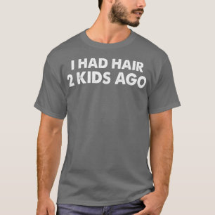 Mens I Had Hair 2 Kids Ago Funny Bald Guy Bald Hea T-Shirt