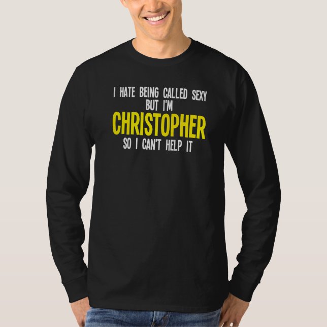 Mens I hate being called I'm Christopher Christoph T-Shirt (Front)