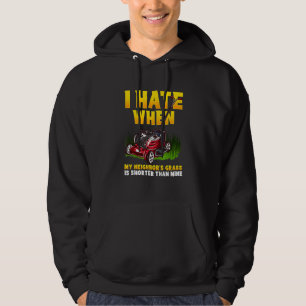 Mens I Hate When My Neighbours Grass Is Shorter Th Hoodie