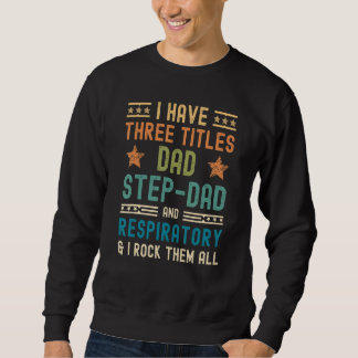 Mens I Have 3 Titles Dad Step Dad Respiratory Fa Sweatshirt
