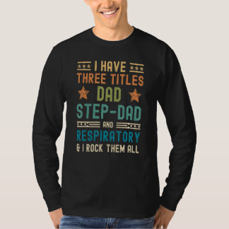 Mens I Have 3 Titles Dad Step Dad   Respiratory Fa T-Shirt
