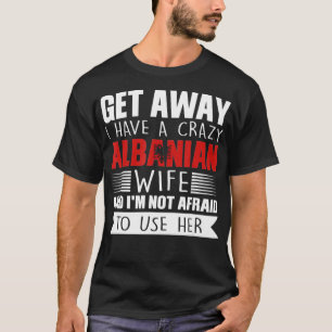 Mens I have a crazy albanian wife Albania Gift  T-Shirt