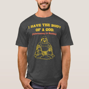 Mens I Have the Body of A God Unfortunately It's B T-Shirt