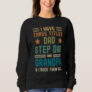 Mens I Have Three Titles Dad Step-Dad Grandpa Fat Sweatshirt
