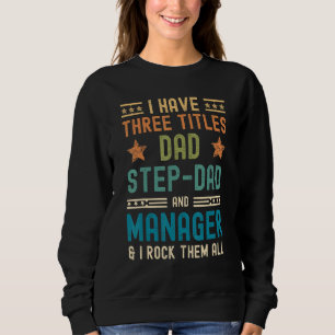 Mens I Have Three Titles Dad Step Dad Manager   Fa Sweatshirt