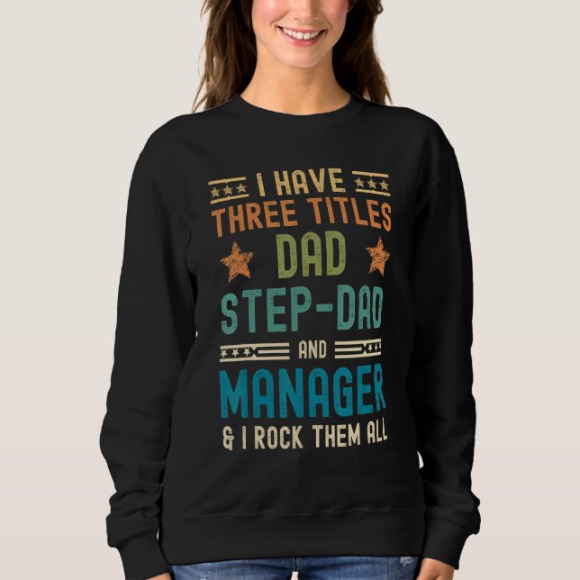 Mens I Have Three Titles Dad Step Dad Manager   Fa Sweatshirt (Front)