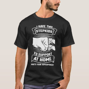 Mens I have two stepkids to support at home stepfa T-Shirt