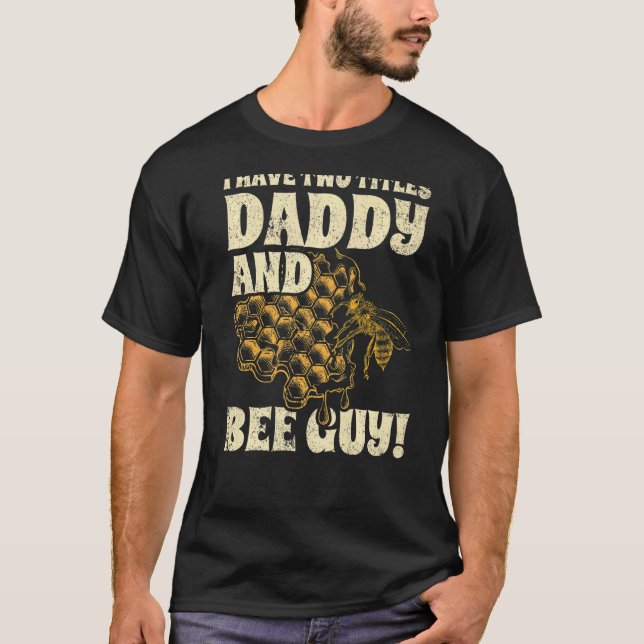 Mens I Have Two Title Daddy And Bee Guy Beekeeper  T-Shirt (Front)