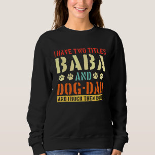 Mens I Have Two Titles Baba And Dog-Dad Vinatge Fa Sweatshirt