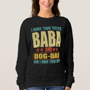 Mens I Have Two Titles Baba And Dog-Dad Vinatge Fa Sweatshirt