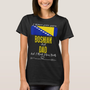 Mens I Have Two Titles Bosnian And Dad Bosnia T-Shirt