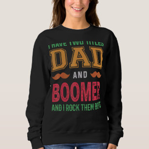 Mens I Have Two Titles Dad And Boomer Grandpa Fat Sweatshirt