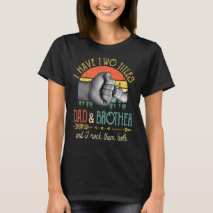 Mens I Have Two Titles Dad And Brother And I Rock  T-Shirt