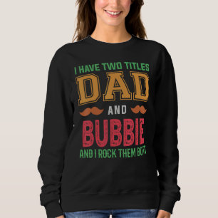 Mens I Have Two Titles Dad And Bubbie  Grandpa Fat Sweatshirt