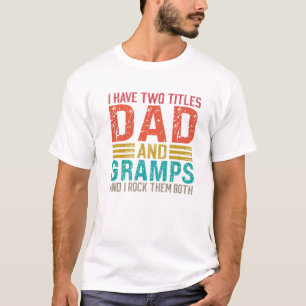 Mens I Have Two Titles Dad And Gramps Dad T-Shirt