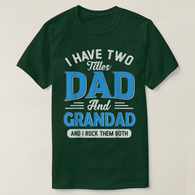 Mens I Have Two Titles Dad And Grandad Funny Grand T-Shirt (Design Front)