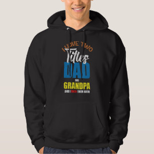 Mens I Have Two Titles Dad And Grandpa And I Rock Hoodie