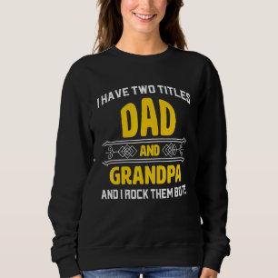 Mens I Have Two Titles Dad And Grandpa And I Rock  Sweatshirt