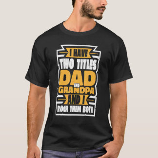 Mens I Have Two Titles Dad And Grandpa And I Rock  T-Shirt